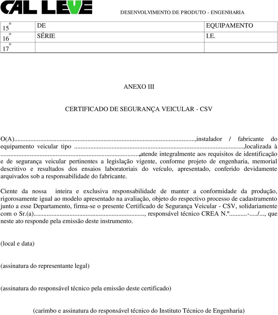 laboratoriais do veículo, apresentado, conferido devidamente arquivados sob a responsabilidade do fabricante.
