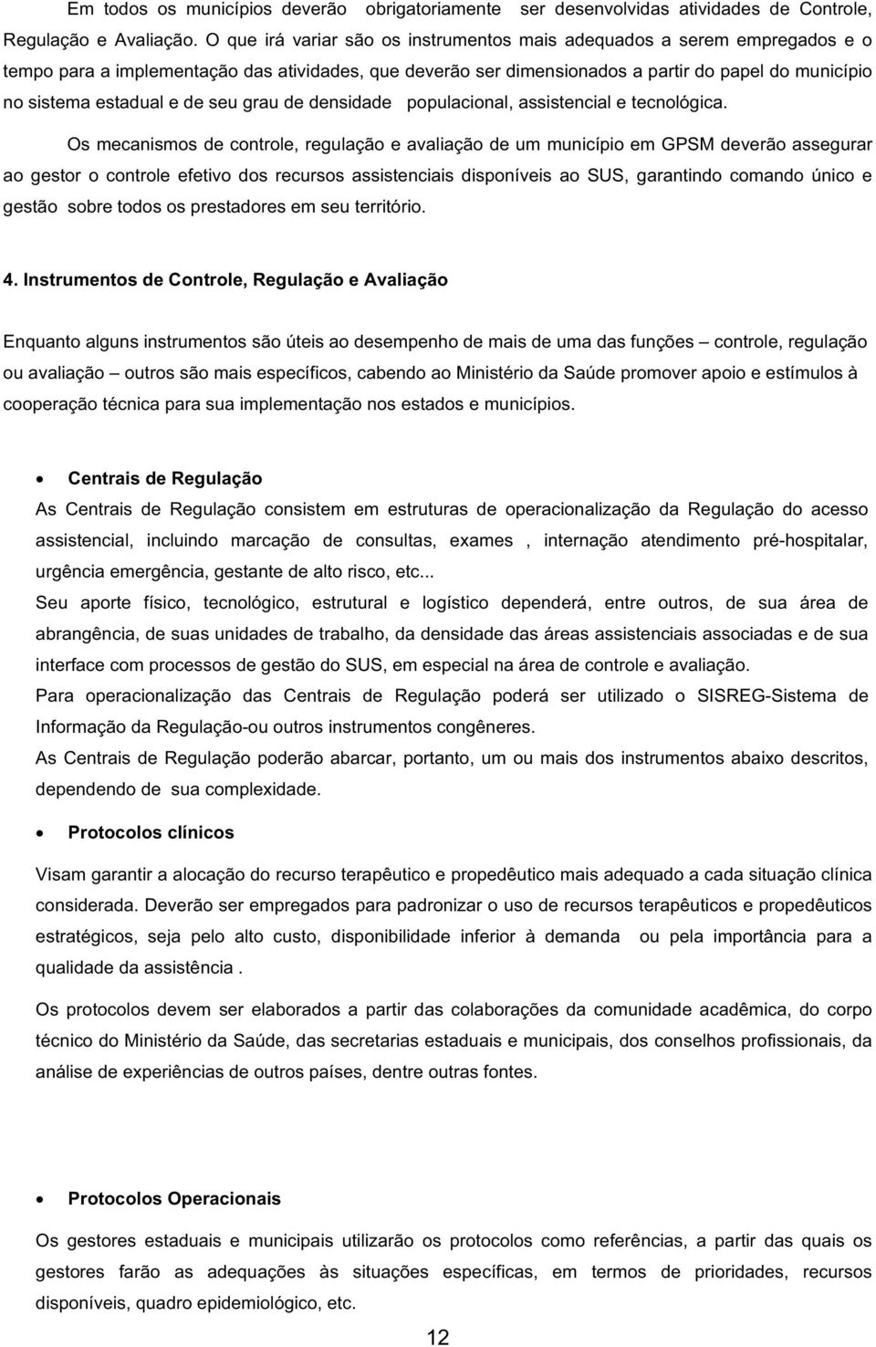 e de seu grau de densidade populacional, assistencial e tecnológica.