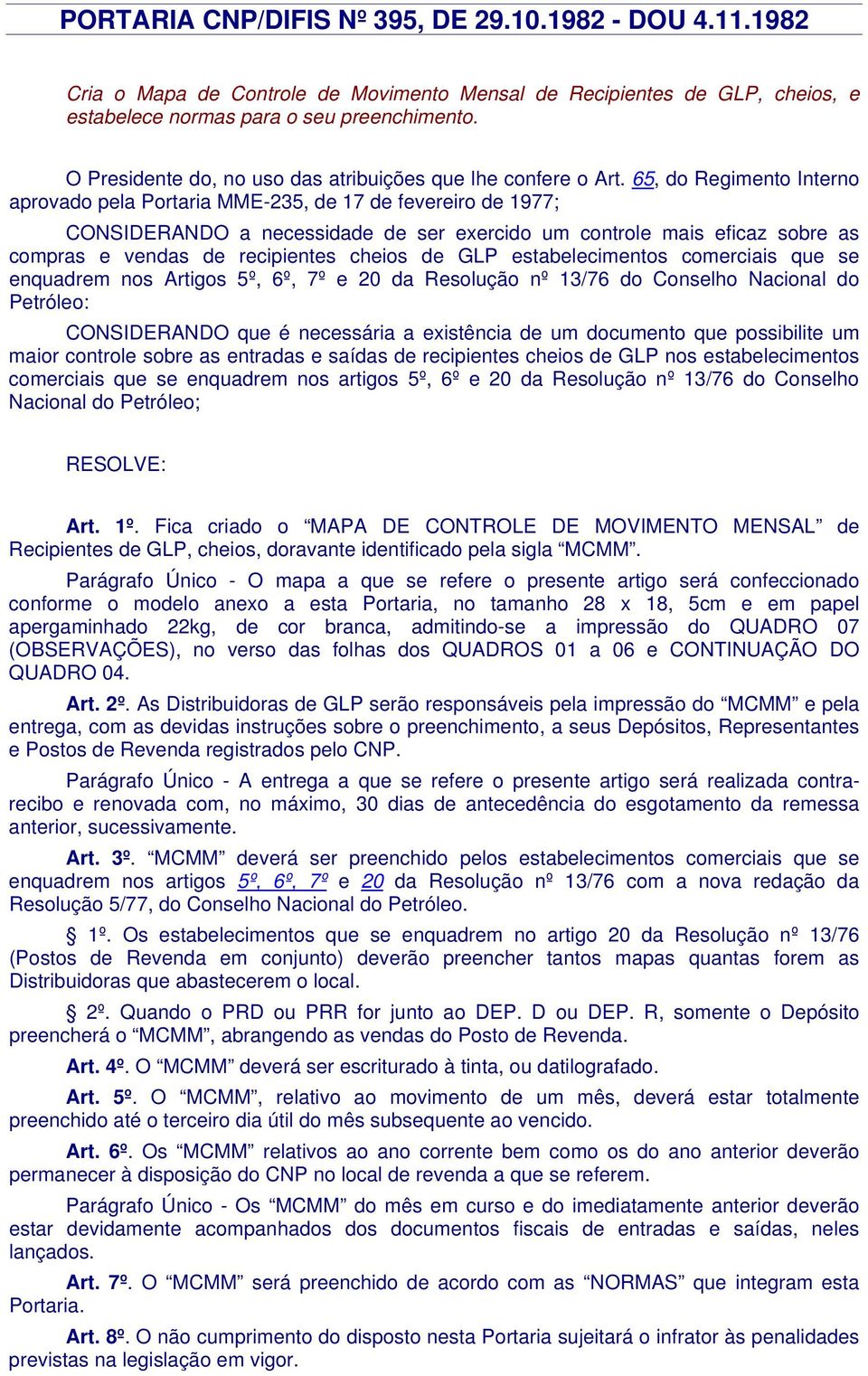 65, do Regimento Interno aprovado pela Portaria MME-235, de 17 de fevereiro de 1977; CONSIDERNDO a necessidade de ser exercido um controle mais eficaz sobre as compras e vendas de recipientes cheios