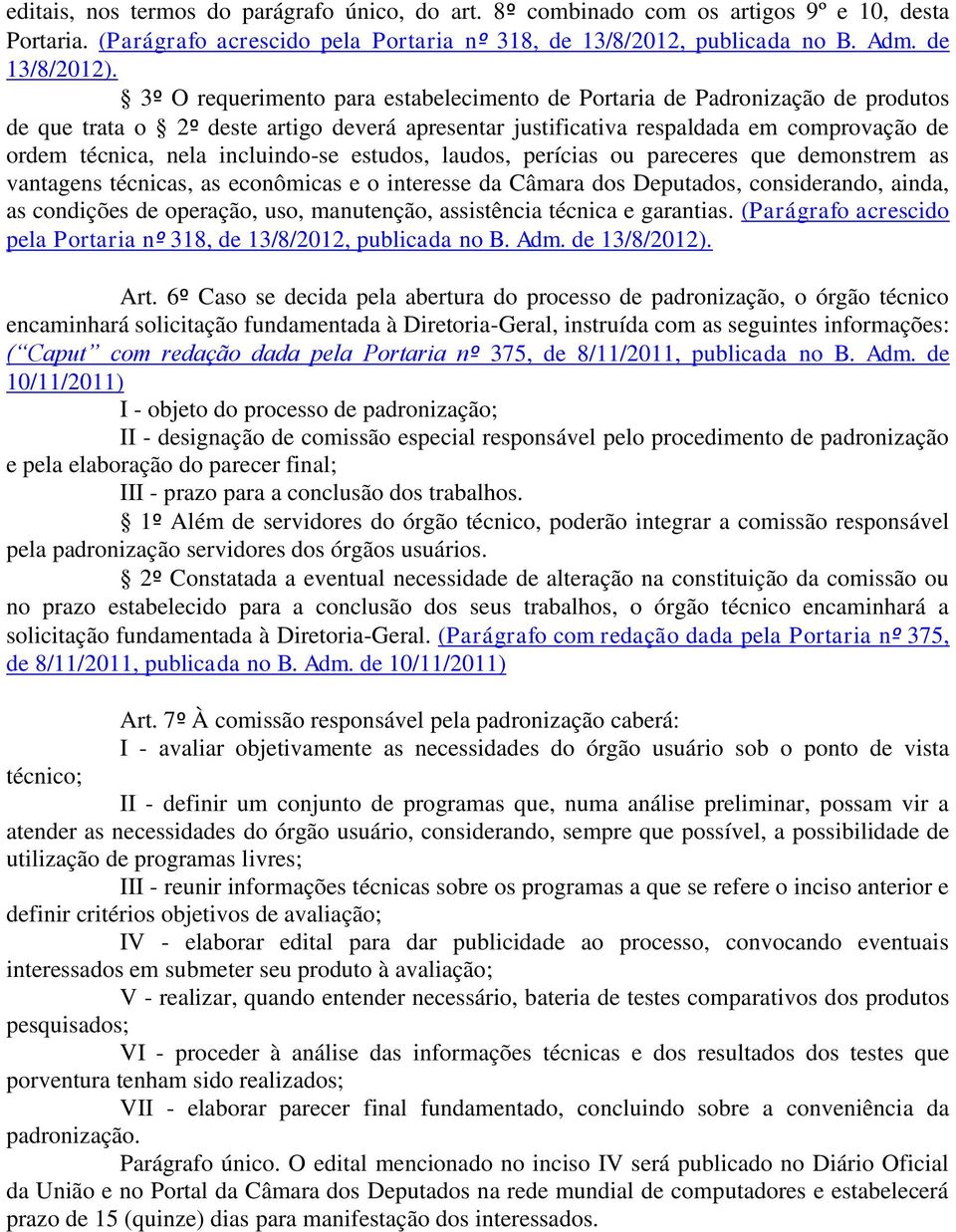 incluindo-se estudos, laudos, perícias ou pareceres que demonstrem as vantagens técnicas, as econômicas e o interesse da Câmara dos Deputados, considerando, ainda, as condições de operação, uso,