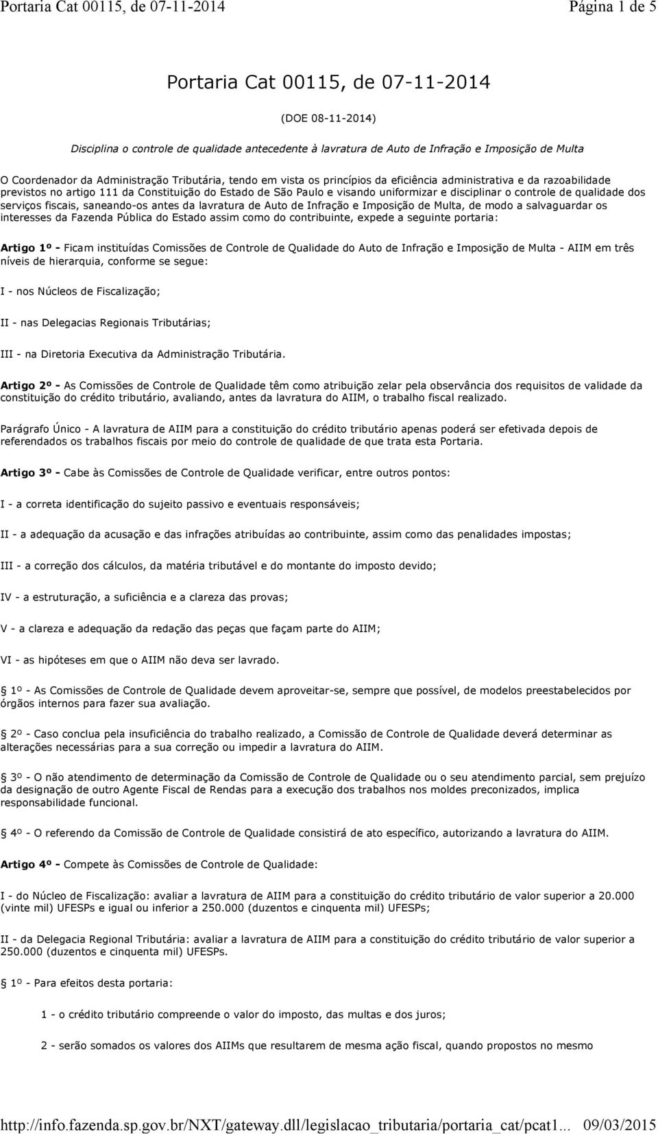 de qualidade dos serviços fiscais, saneando-os antes da lavratura de Auto de Infração e Imposição de Multa, de modo a salvaguardar os interesses da Fazenda Pública do Estado assim como do