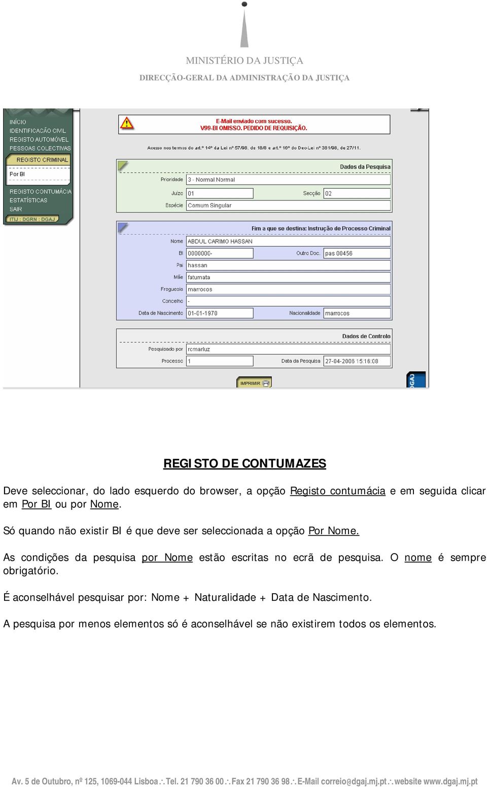 As condições da pesquisa por Nome estão escritas no ecrã de pesquisa. O nome é sempre obrigatório.