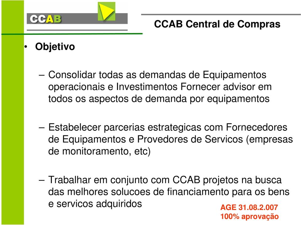 de Equipamentos e Provedores de Servicos (empresas de monitoramento, etc) Trabalhar em conjunto com projetos