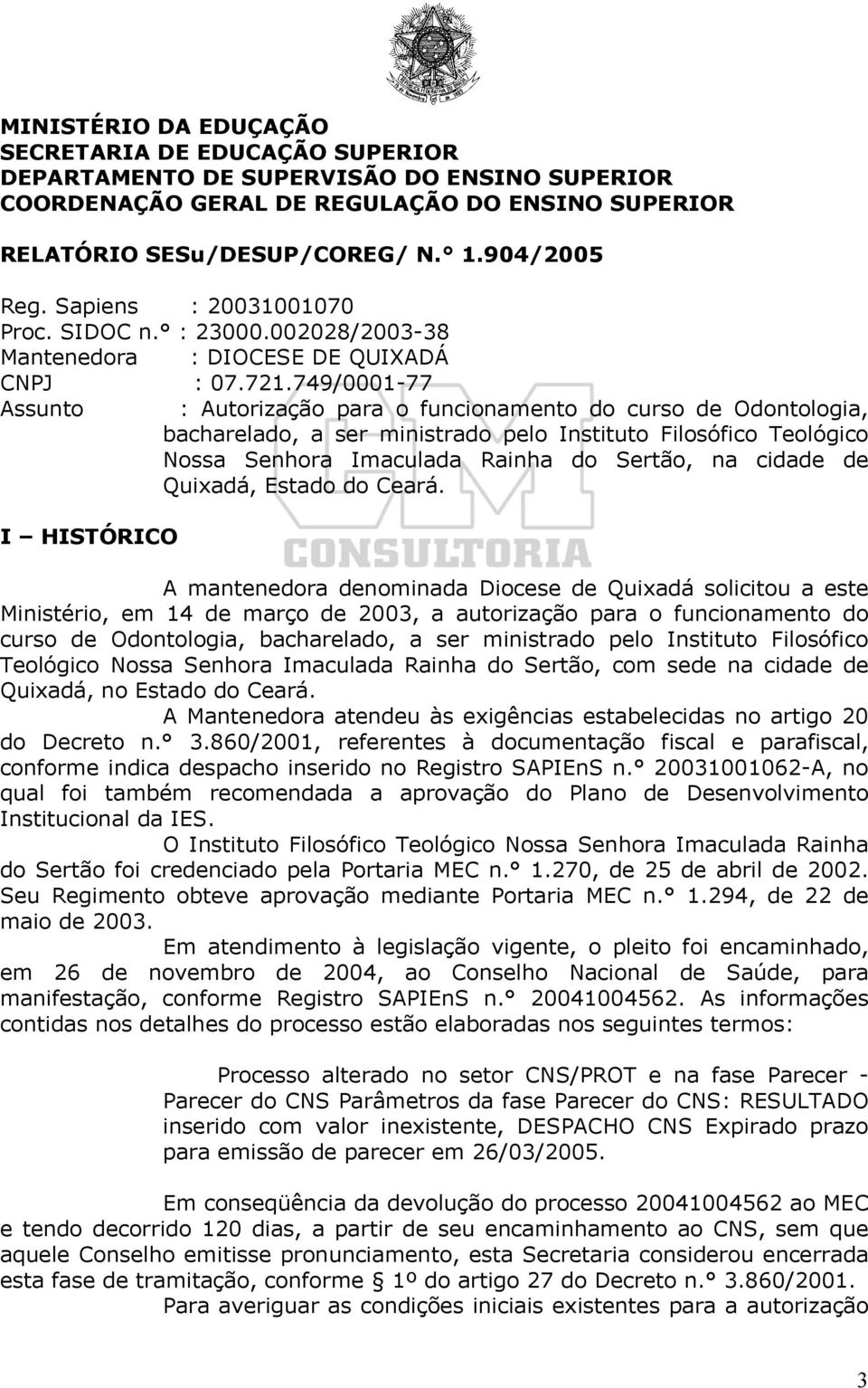 749/0001-77 Assunto : Autorização para o funcionamento do curso de Odontologia, bacharelado, a ser ministrado pelo Instituto Filosófico Teológico Nossa Senhora Imaculada Rainha do Sertão, na cidade