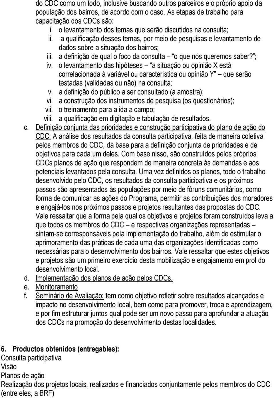 a definição de qual o foco da consulta o que nós queremos saber? ; iv.