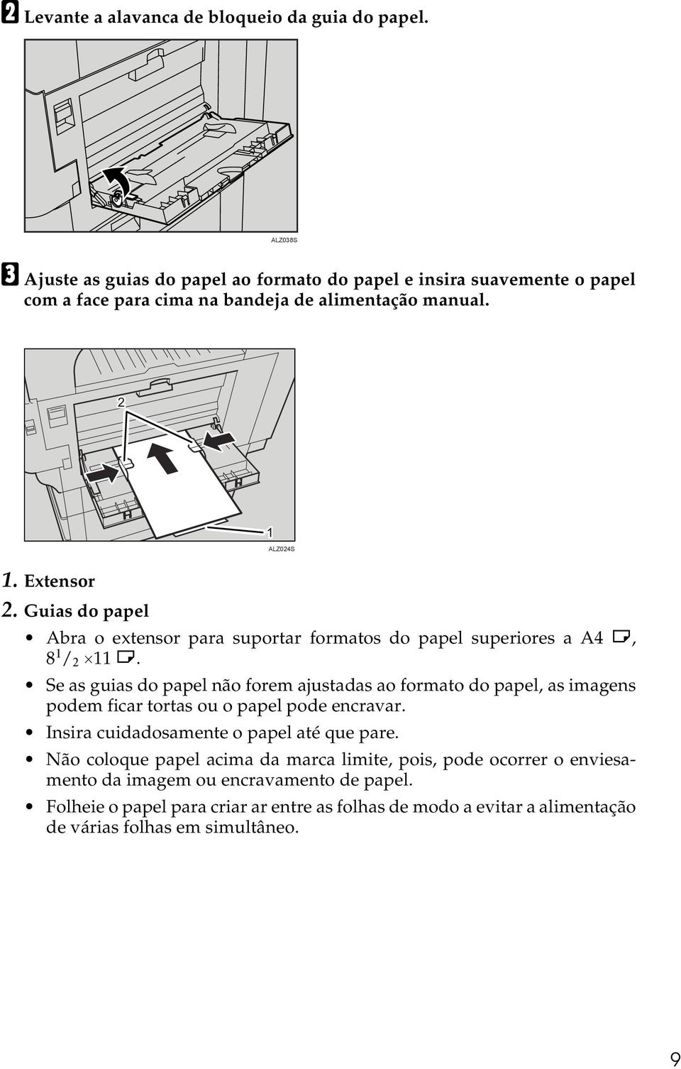 Guias do papel Abra o extensor para suportar formatos do papel superiores a A4 L, 8 1 / 2 11 L.