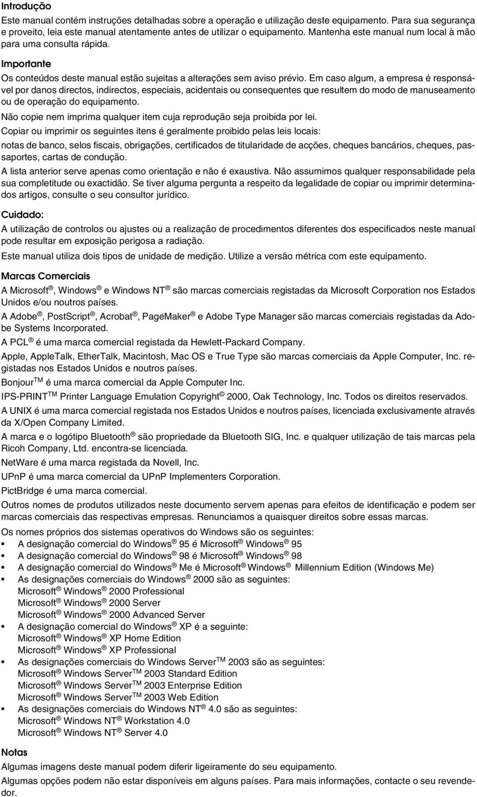 Em caso algum, a empresa é responsável por danos directos, indirectos, especiais, acidentais ou consequentes que resultem do modo de manuseamento ou de operação do equipamento.