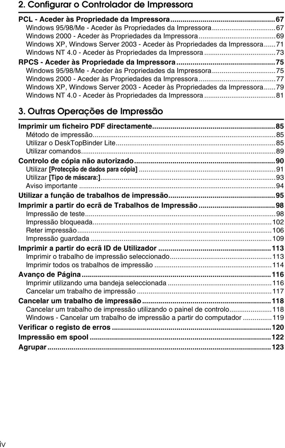 ..75 Windows 95/98/Me - Aceder às Propriedades da Impressora...75 Windows 2000 - Aceder às Propriedades da Impressora...77 Windows XP, Windows Server 2003 - Aceder às Propriedades da Impressora.