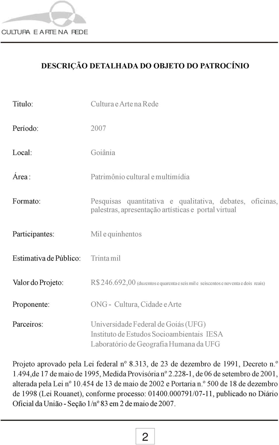 692,00 (duzentos e quarenta e seis mil e seiscentos e noventa e dois reais) ONG - Cultura, Cidade e Arte Universidade Federal de Goiás (UFG) Instituto de Estudos Socioambientais IESA Laboratório de