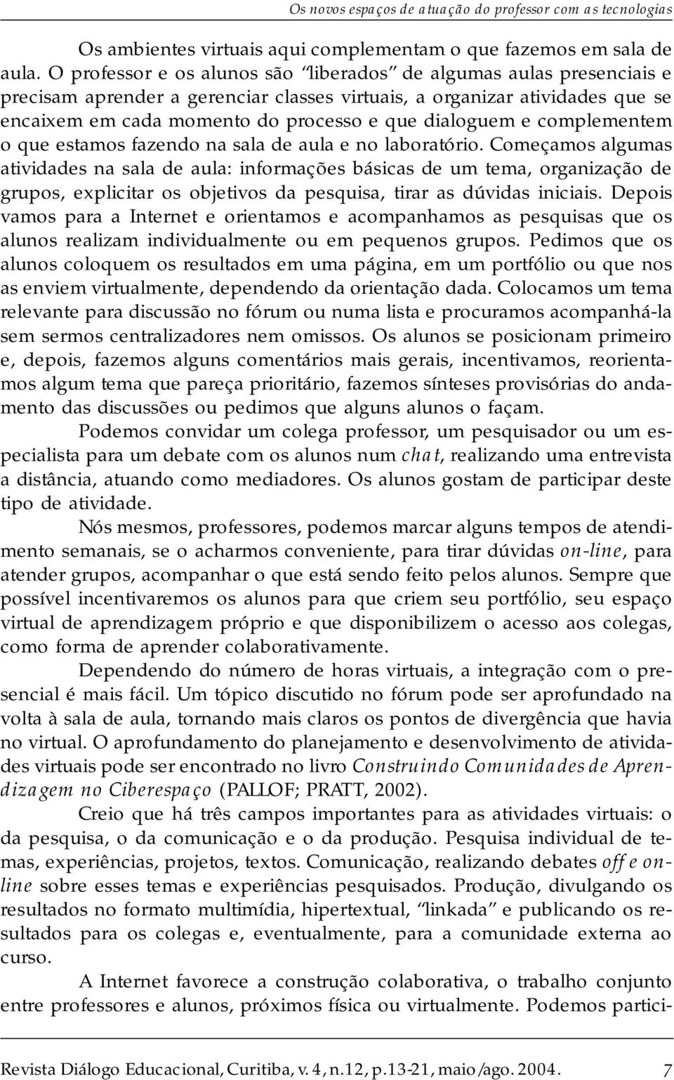 e complementem o que estamos fazendo na sala de aula e no laboratório.