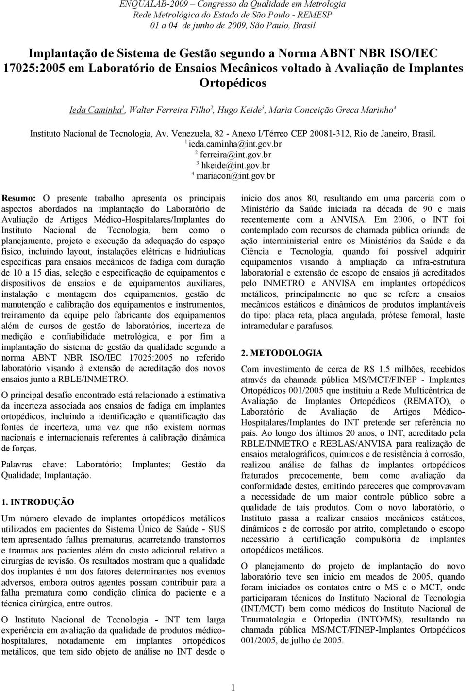 Nacional de Tecnologia, Av. Venezuela, 82 - Anexo I/Térreo CEP 20081-312, Rio de Janeiro, Brasil. 1 ieda.caminha@int.gov.