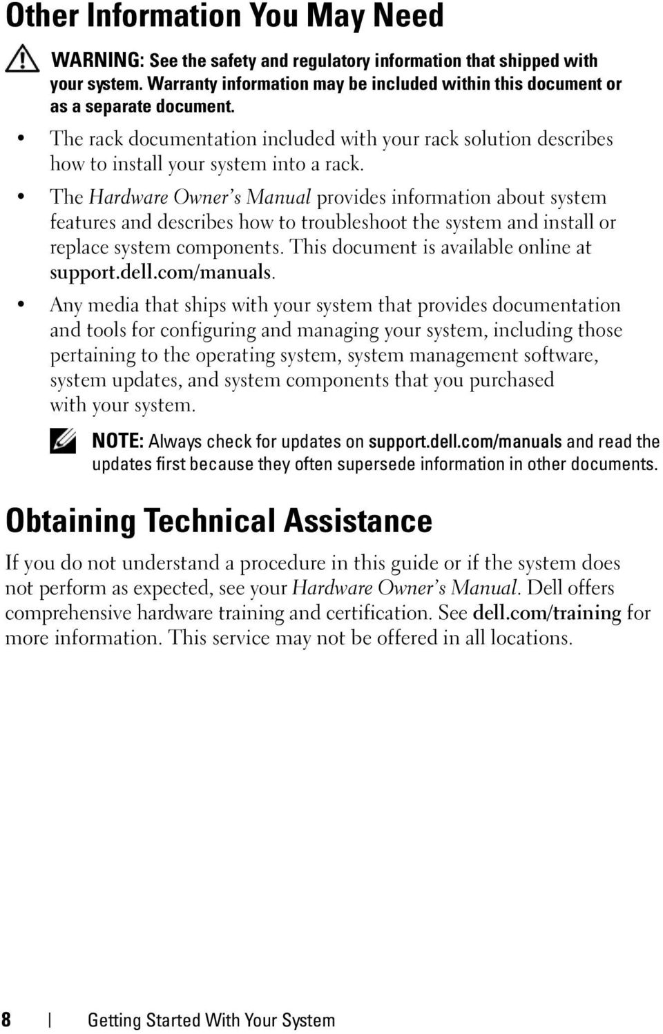 The Hardware Owner s Manual provides information about system features and describes how to troubleshoot the system and install or replace system components.