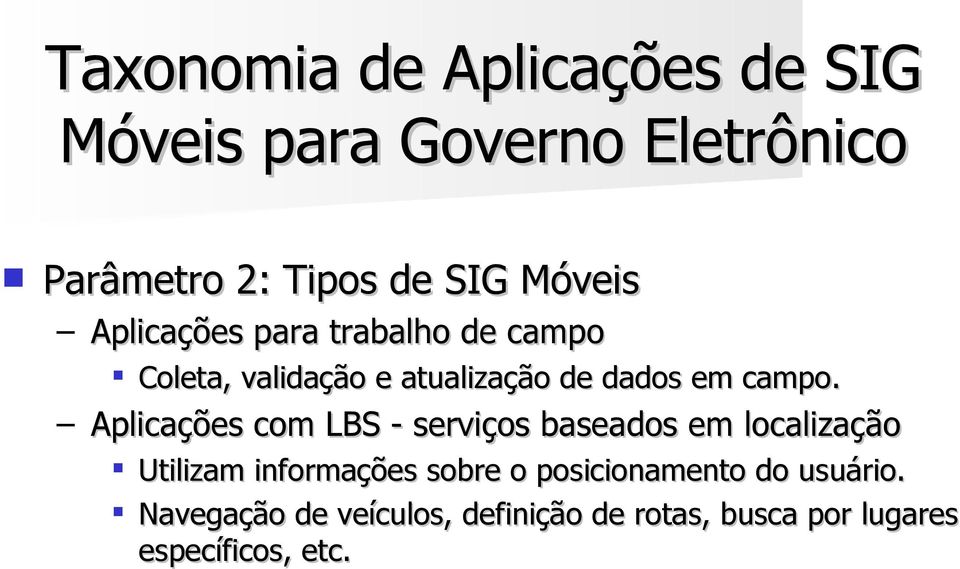 Aplicações com LBS - serviços baseados em localização Utilizam informações