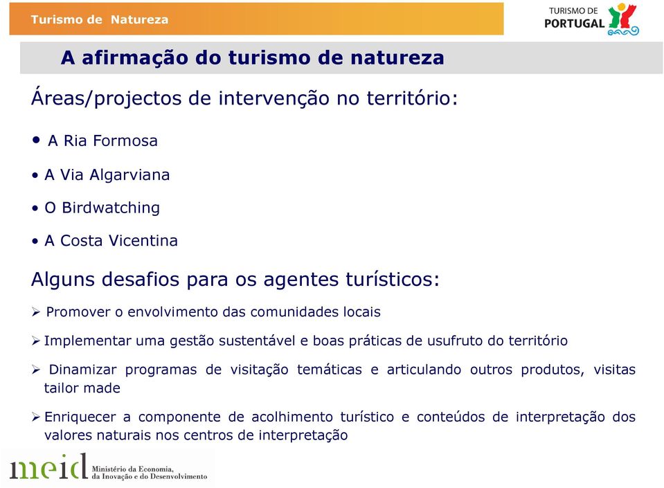 sustentável e boas práticas de usufruto do território Dinamizar programas de visitação temáticas e articulando outros produtos,