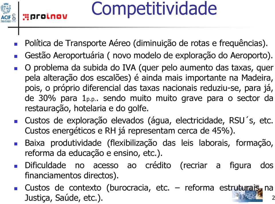 30% para 1p.p.. sendo muito muito grave para o sector da restauração, hotelaria e do golfe. Custos de exploração elevados (água, electricidade, RSU s, etc.