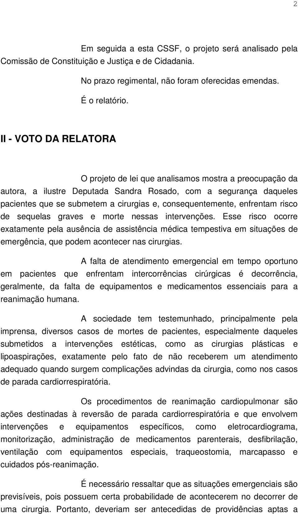 consequentemente, enfrentam risco de sequelas graves e morte nessas intervenções.