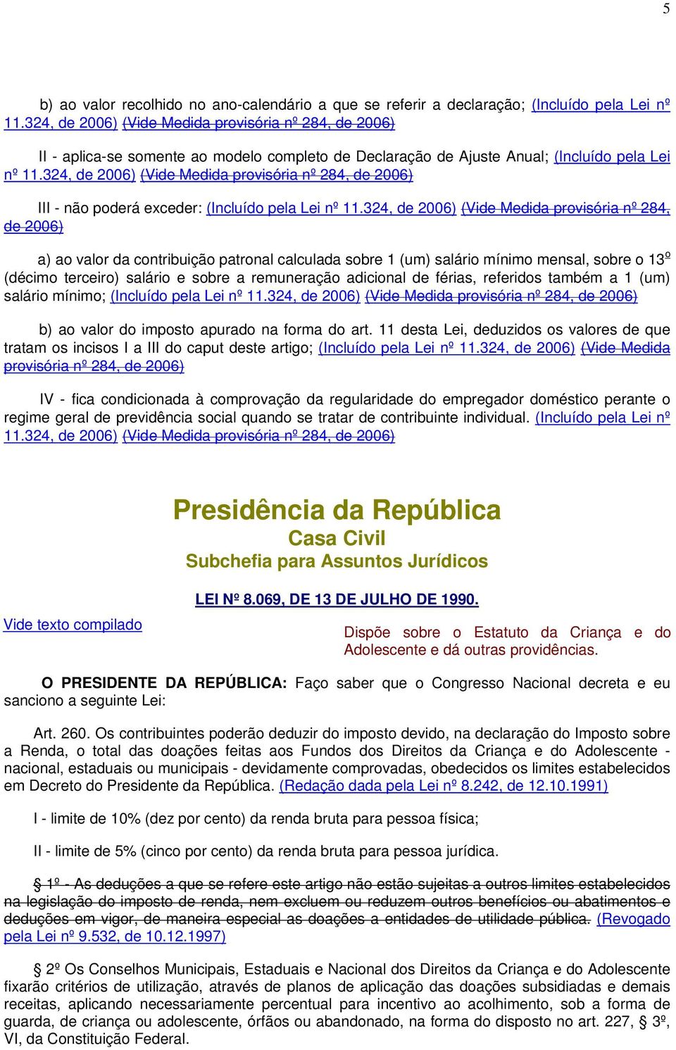 324, de 2006) (Vide Medida provisória nº 284, de 2006) III - não poderá exceder: (Incluído pela Lei nº 11.