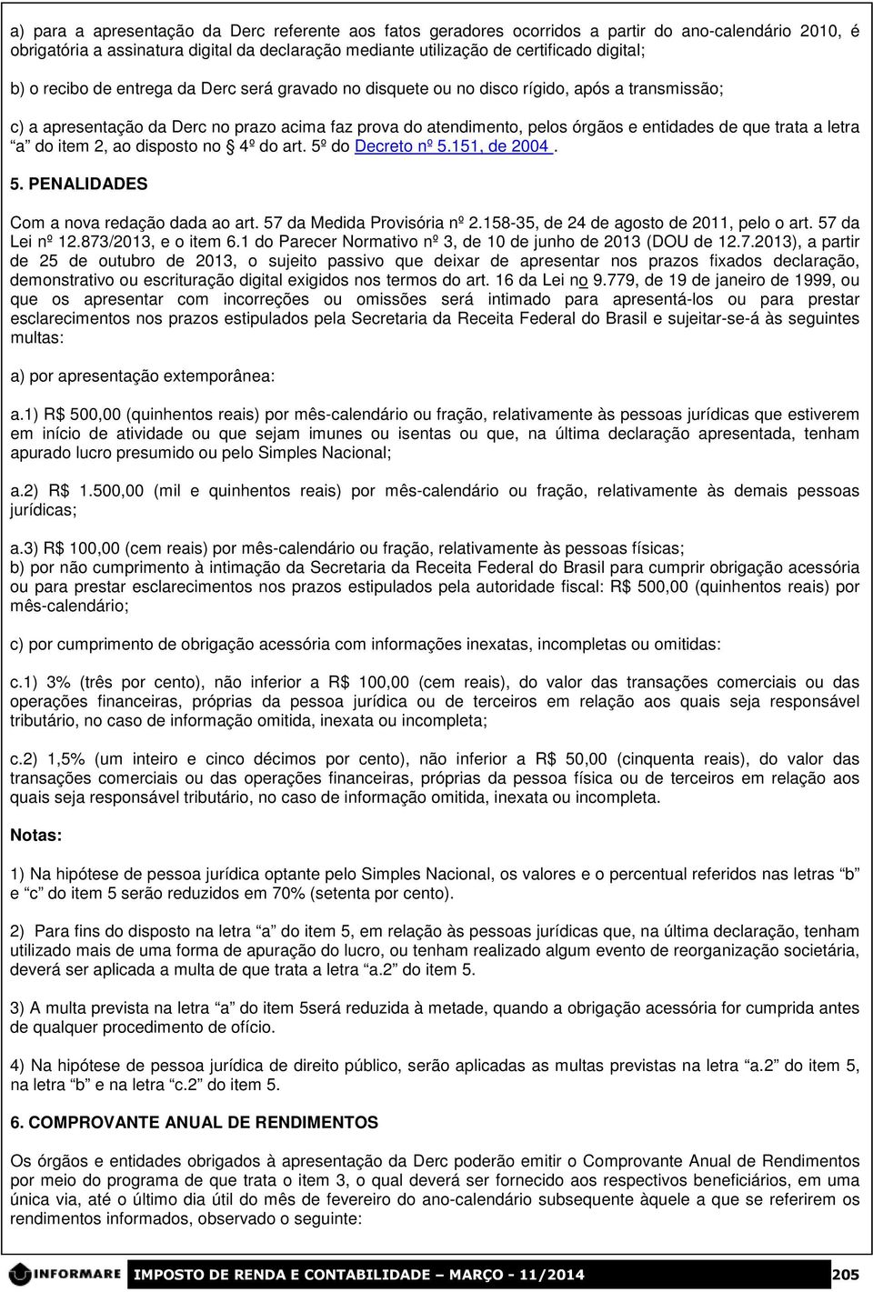 letra a do item 2, ao disposto no 4º do art. 5º do Decreto nº 5.151, de 2004. 5. PENALIDADES Com a nova redação dada ao art. 57 da Medida Provisória nº 2.158-35, de 24 de agosto de 2011, pelo o art.