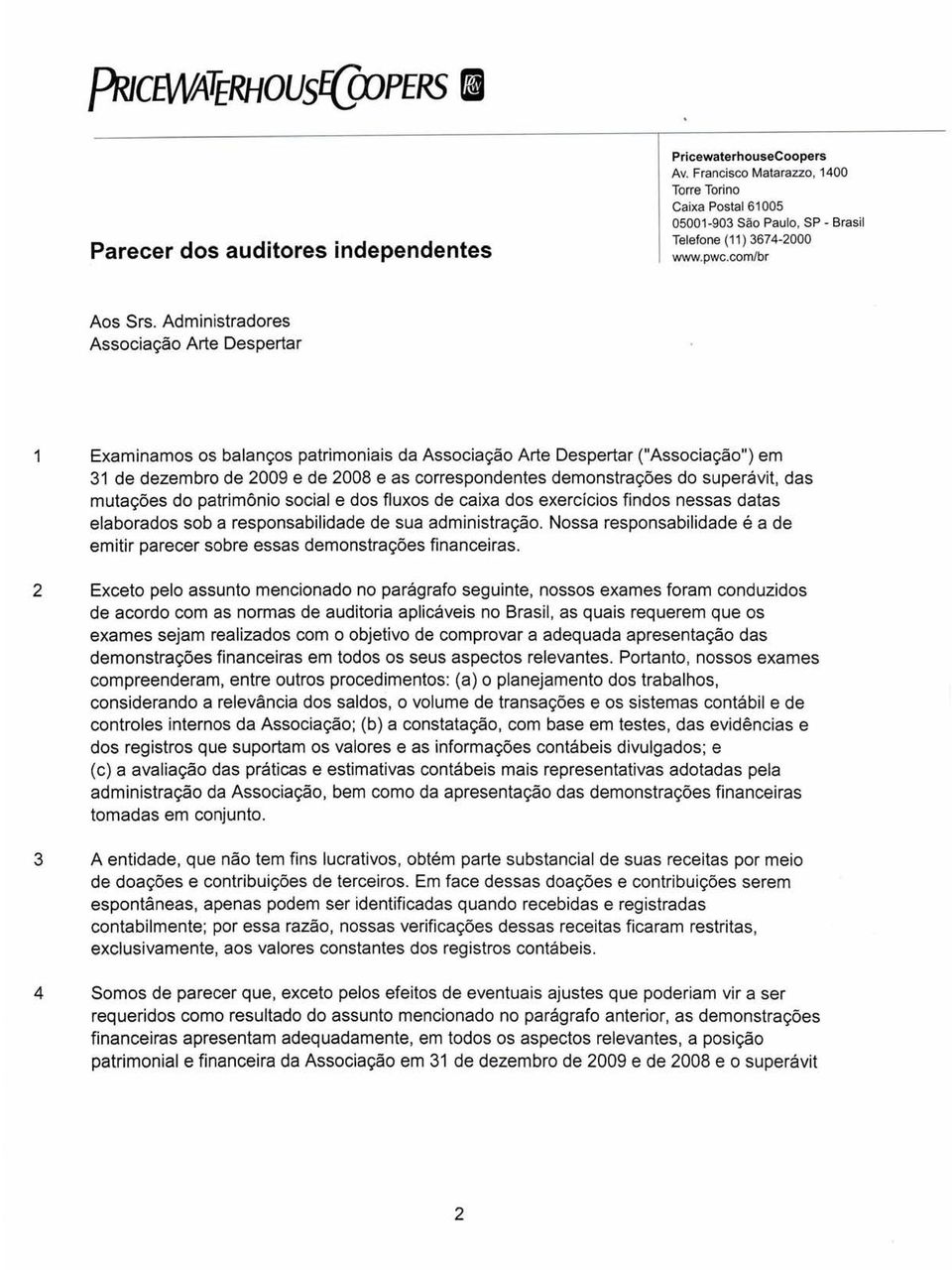 Administradores Associação Arte Despertar 1 Examinamos os balanços patrimoniais da Associação Arte Despertar ("Associação") em 31 de dezembro de 2009 e de 2008 e as correspondentes demonstrações do