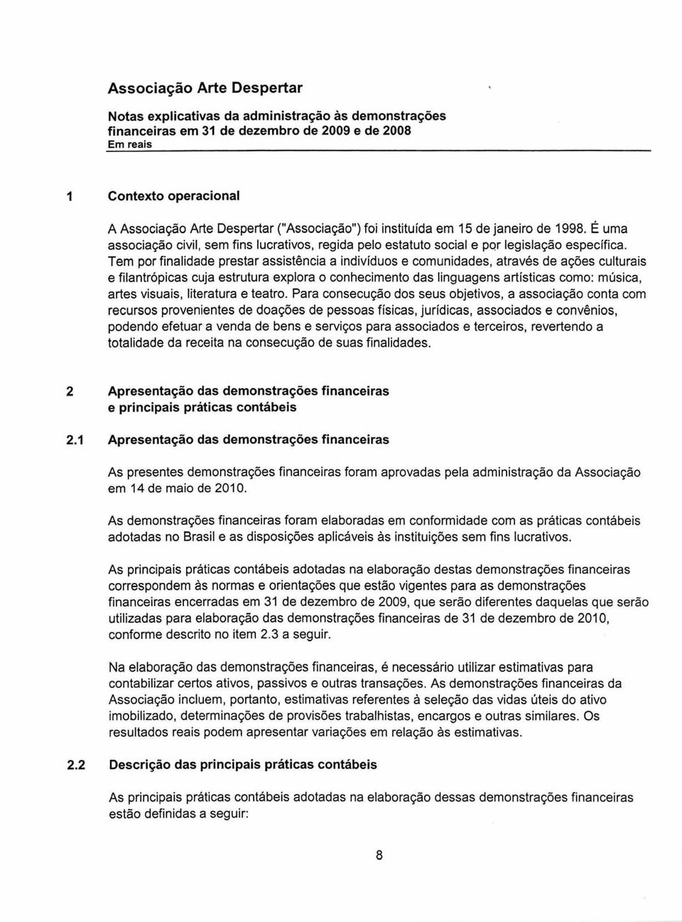 Tem por finalidade prestar assistência a indivíduos e comunidades, através de ações culturais e filantrópicas cuja estrutura explora o conhecimento das linguagens artísticas como: música, artes