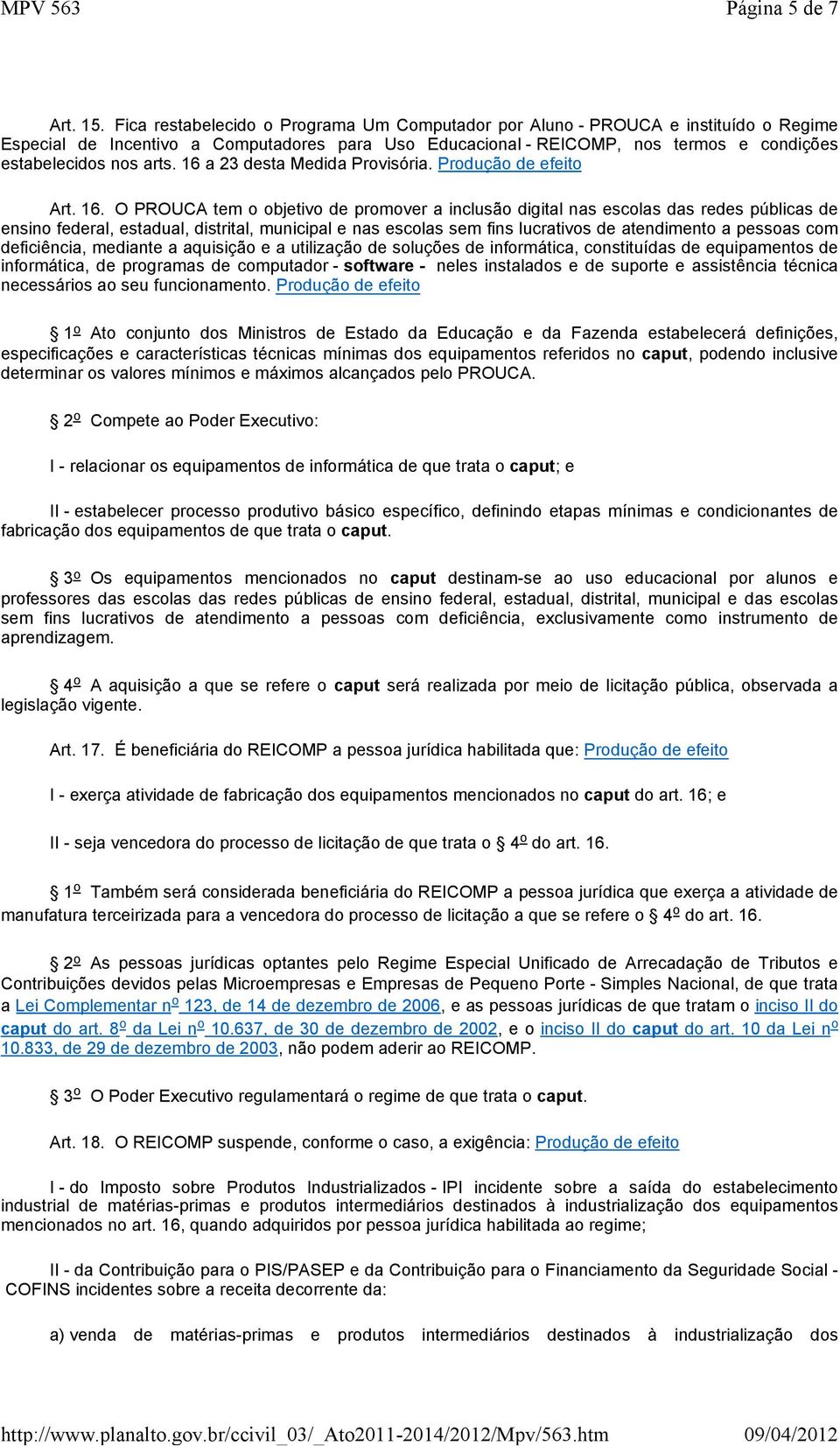 16 a 23 desta Medida Provisória. Produção de efeito Art. 16.