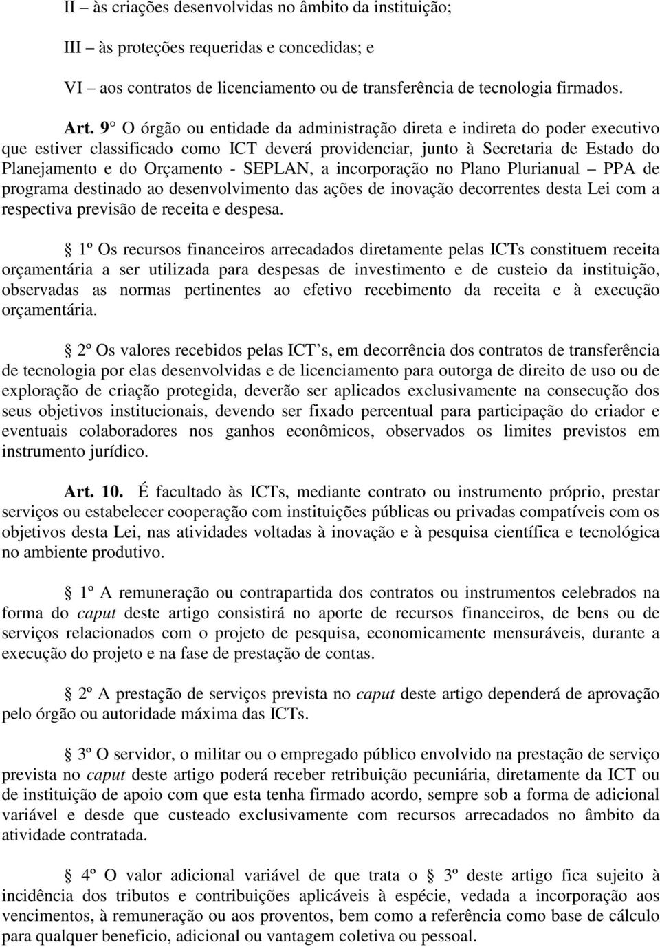 SEPLAN, a incorporação no Plano Plurianual PPA de programa destinado ao desenvolvimento das ações de inovação decorrentes desta Lei com a respectiva previsão de receita e despesa.