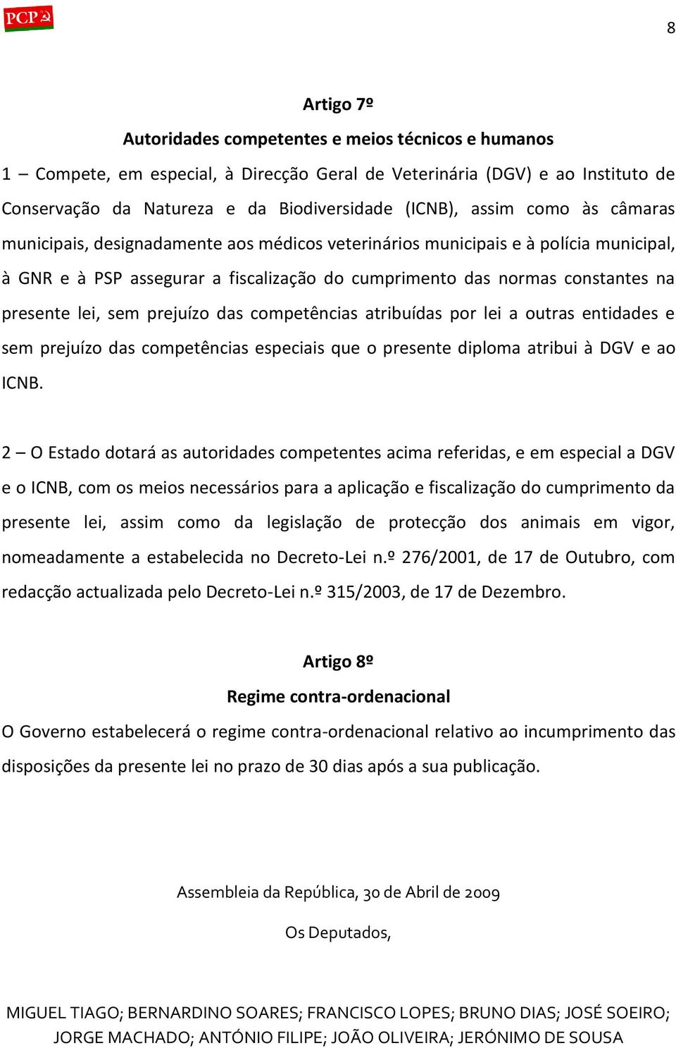 lei, sem prejuízo das competências atribuídas por lei a outras entidades e sem prejuízo das competências especiais que o presente diploma atribui à DGV e ao ICNB.