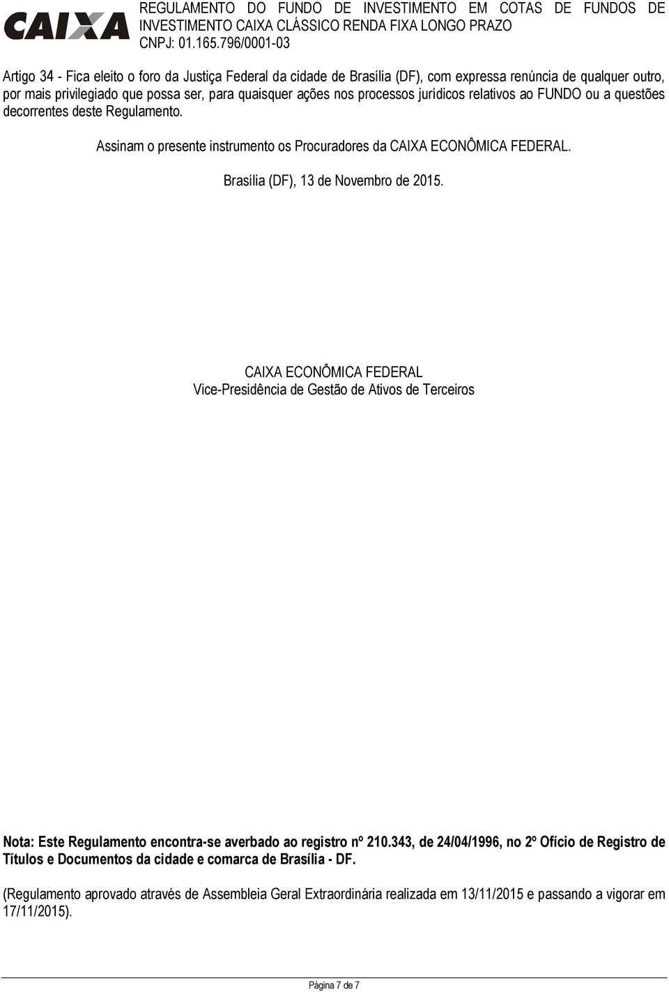 CAIXA ECONÔMICA FEDERAL Vice-Presidência de Gestão de Ativos de Terceiros Nota: Este Regulamento encontra-se averbado ao registro nº 210.