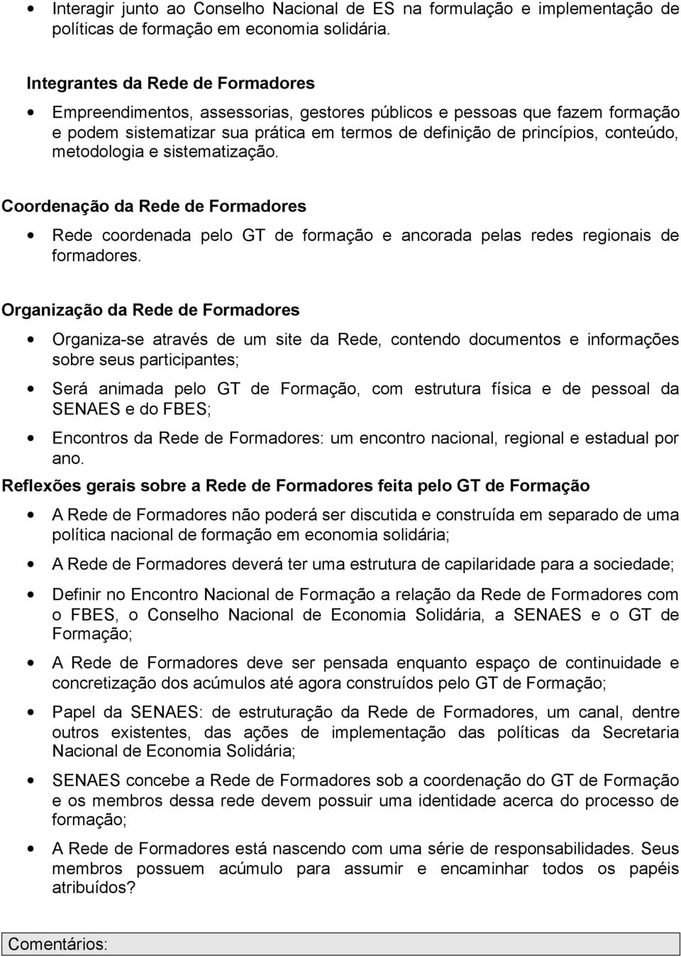 metodologia e sistematização. Coordenação da Rede de Formadores Rede coordenada pelo GT de formação e ancorada pelas redes regionais de formadores.