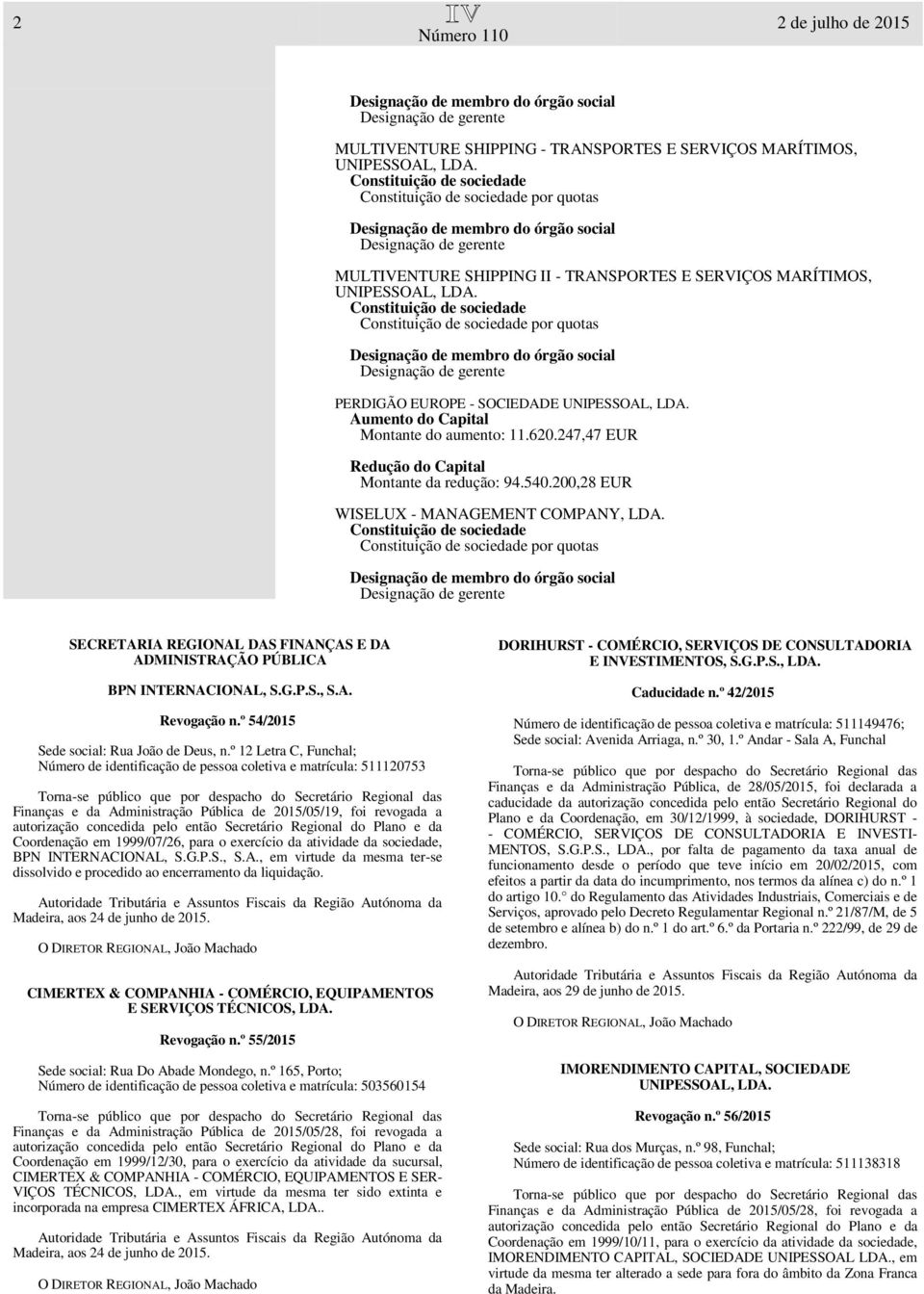 SECRETARIA REGIONAL DAS FINANÇAS E DA ADMINISTRAÇÃO PÚBLICA BPN INTERNACIONAL, S.G.P.S., S.A. Revogação n.º 54/2015 Sede social: Rua João de Deus, n.