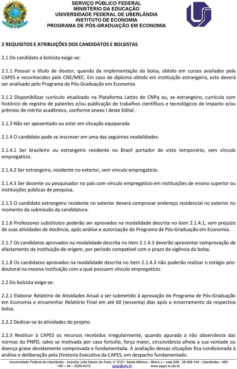 2 Disponibilizar currículo atualizado na Plataforma Lattes do CNPq ou, se estrangeiro, currículo com histórico de registro de patentes e/ou publicação de trabalhos científicos e tecnológicos de