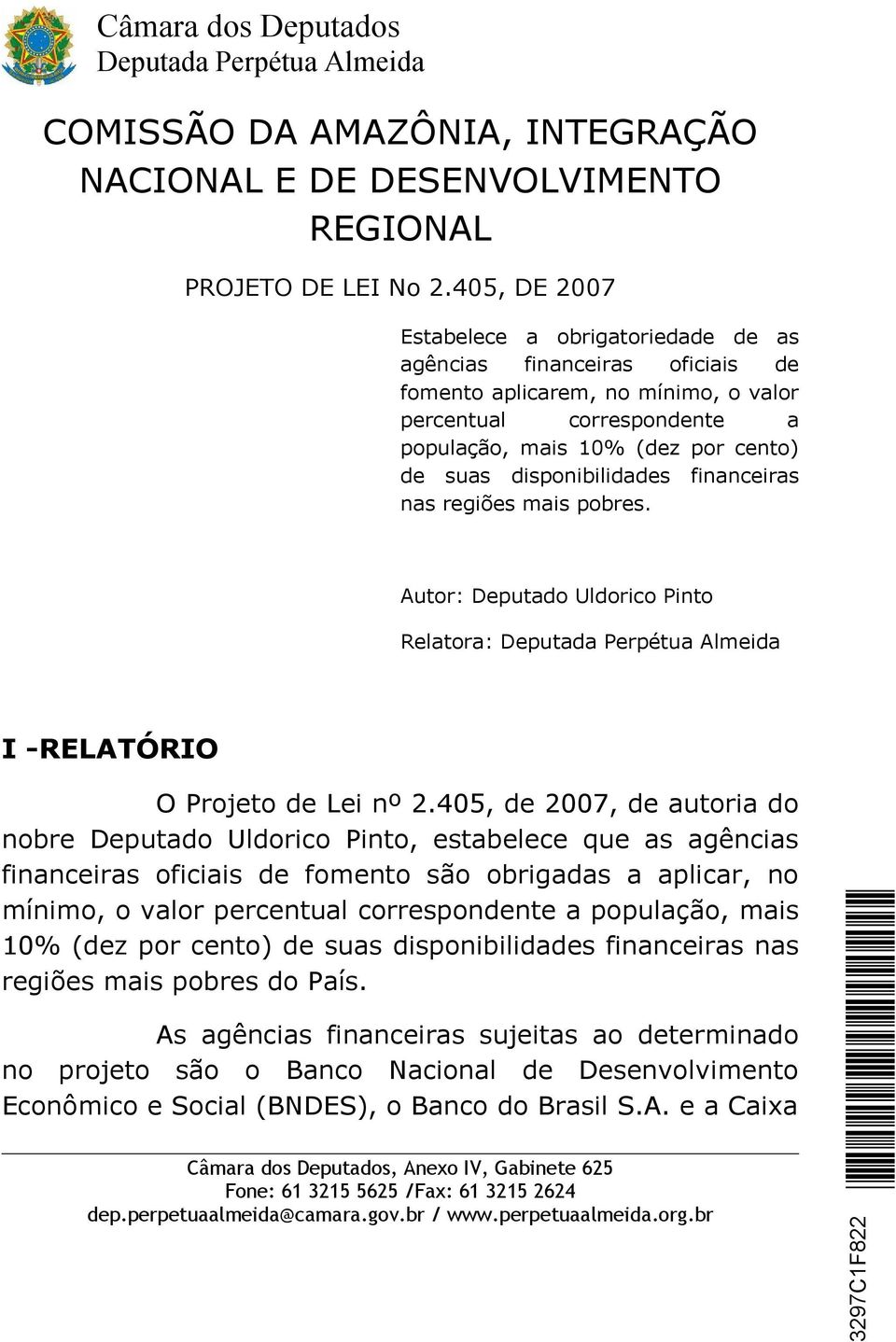 disponibilidades financeiras nas regiões mais pobres. Autor: Deputado Uldorico Pinto Relatora: I -RELATÓRIO O Projeto de Lei nº 2.