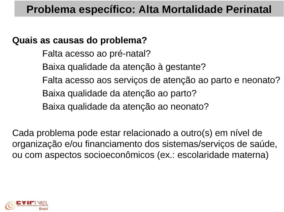 Baixa qualidade da atenção ao parto? Baixa qualidade da atenção ao neonato?