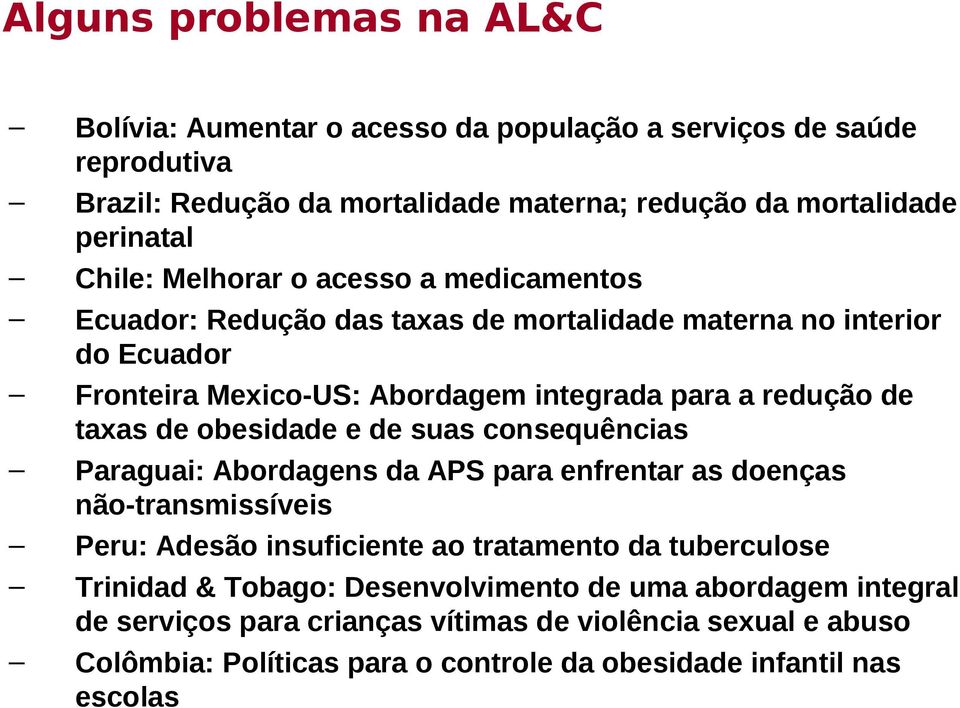 obesidade e de suas consequências Paraguai: Abordagens da APS para enfrentar as doenças não-transmissíveis Peru: Adesão insuficiente ao tratamento da tuberculose Trinidad &