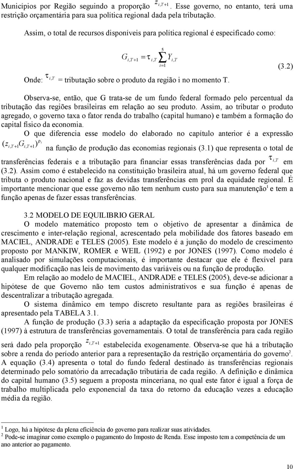 2) Observa-se, então, que G trata-se de um fundo federal formado pelo percentual da trbutação das regões brasleras em relação ao seu produto.