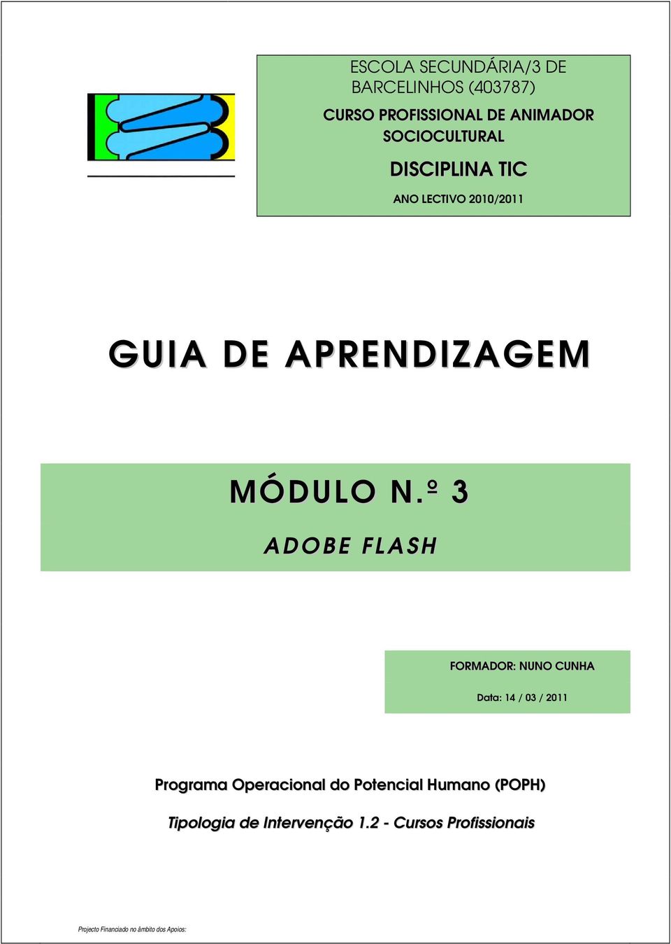 º 3 ADOBE FLASH FORMADOR: NUNO CUNHA Data: 14 / 03 / 2011 Programa Operacional do