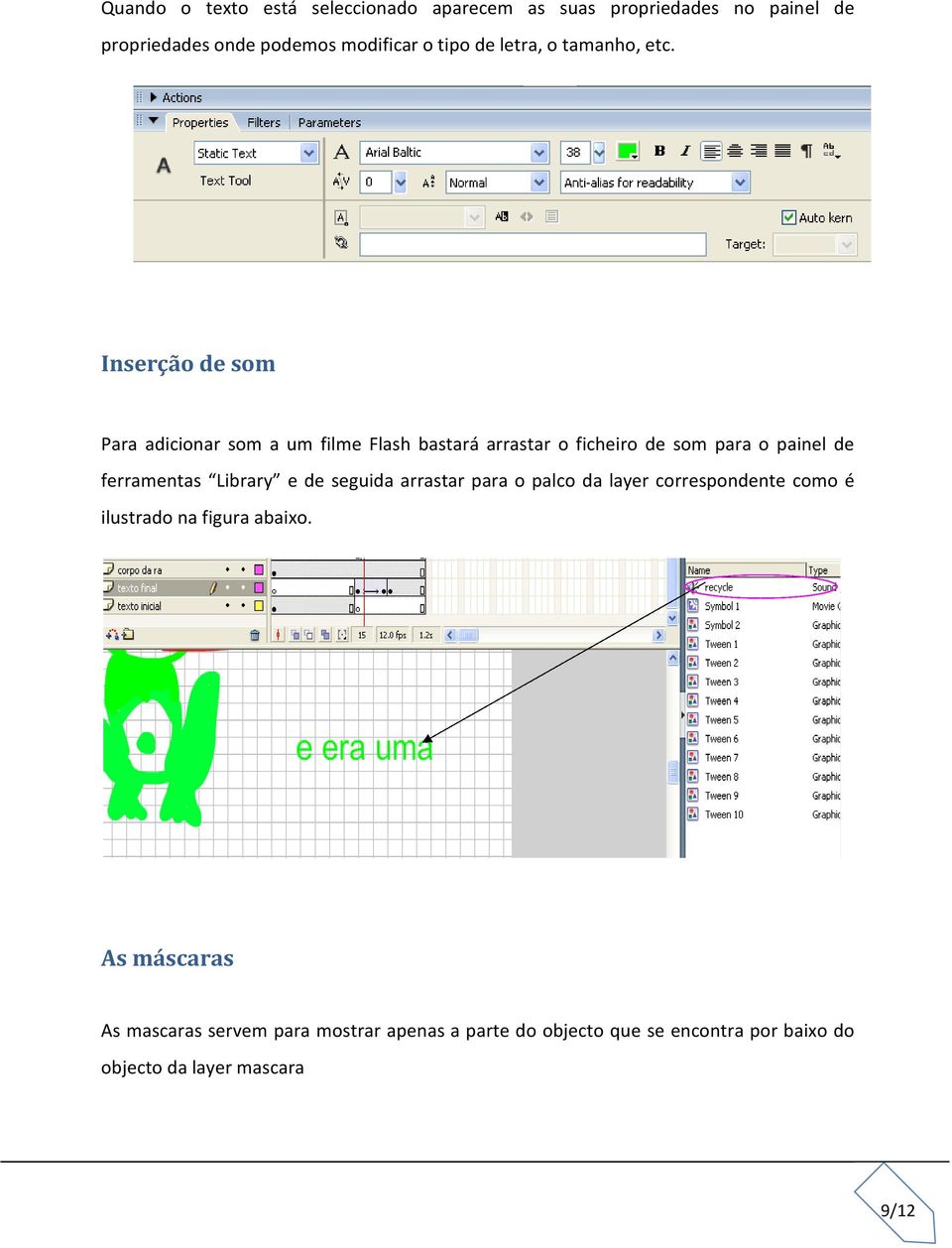 Inserção de som Para adicionar som a um filme Flash bastará arrastar o ficheiro de som para o painel de ferramentas ramentas