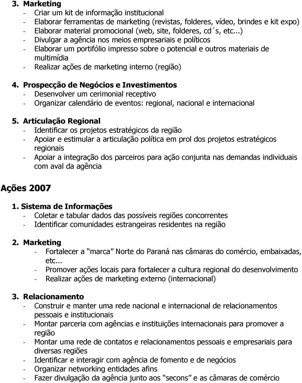 Prospecção de Negócios e Investimentos - Desenvolver um cerimonial receptivo - Organizar calendário de eventos: regional, nacional e internacional 5.