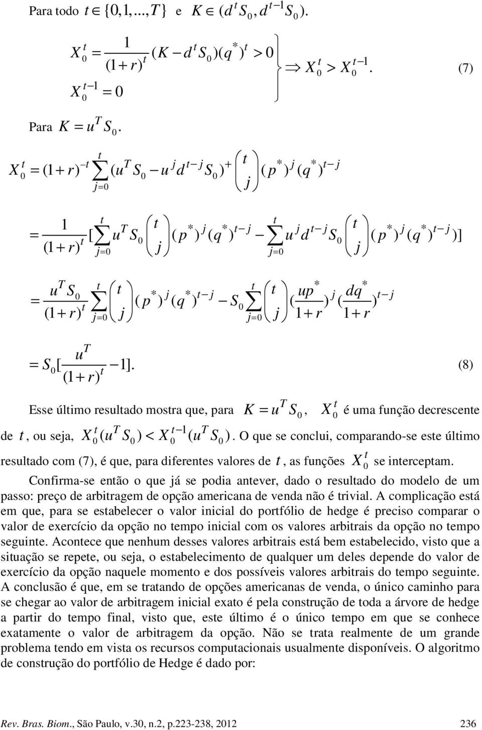 ( r) (8) Esse úlimo resulado mosra que, para K = u S, é uma função decrescene de, ou sea, ( u S) < ( u S).