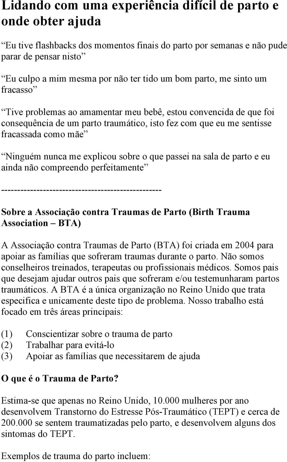 nunca me explicou sobre o que passei na sala de parto e eu ainda não compreendo perfeitamente Sobre a Associação contra Traumas de Parto (Birth Trauma Association BTA) A Associação contra Traumas de