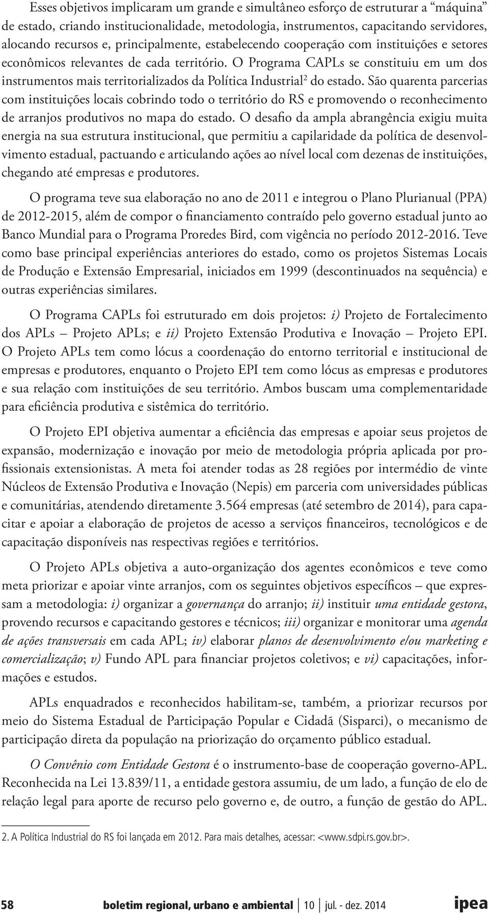 O Programa CAPLs se constituiu em um dos instrumentos mais territorializados da Política Industrial 2 do estado.