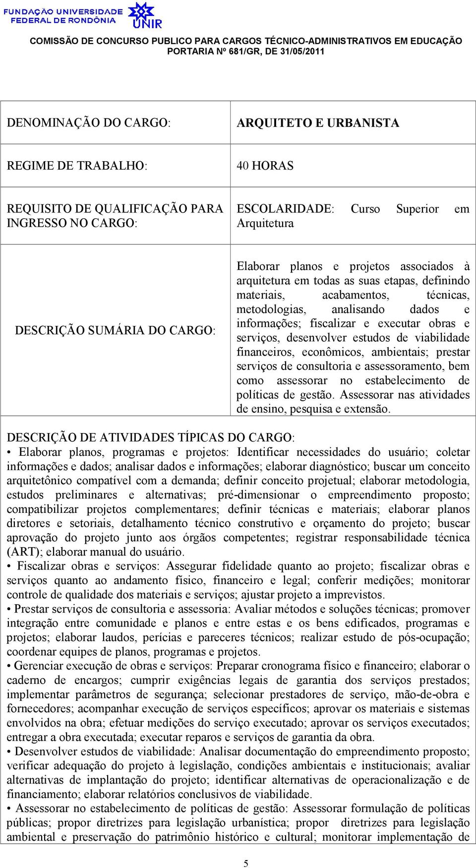 assessoramento, bem como assessorar no estabelecimento de políticas de gestão. Assessorar nas atividades de ensino, pesquisa e extensão.