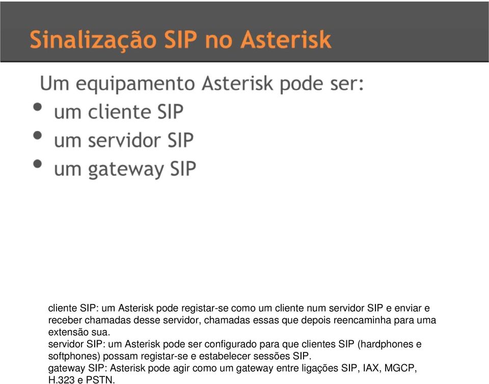 servidor SIP: um Asterisk pode ser configurado para que clientes SIP (hardphones e softphones) possam
