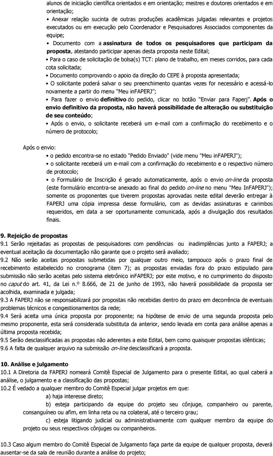 apenas desta proposta neste Edital; Para o caso de solicitação de bolsa(s) TCT: plano de trabalho, em meses corridos, para cada cota solicitada; Documento comprovando o apoio da direção do CEPE à