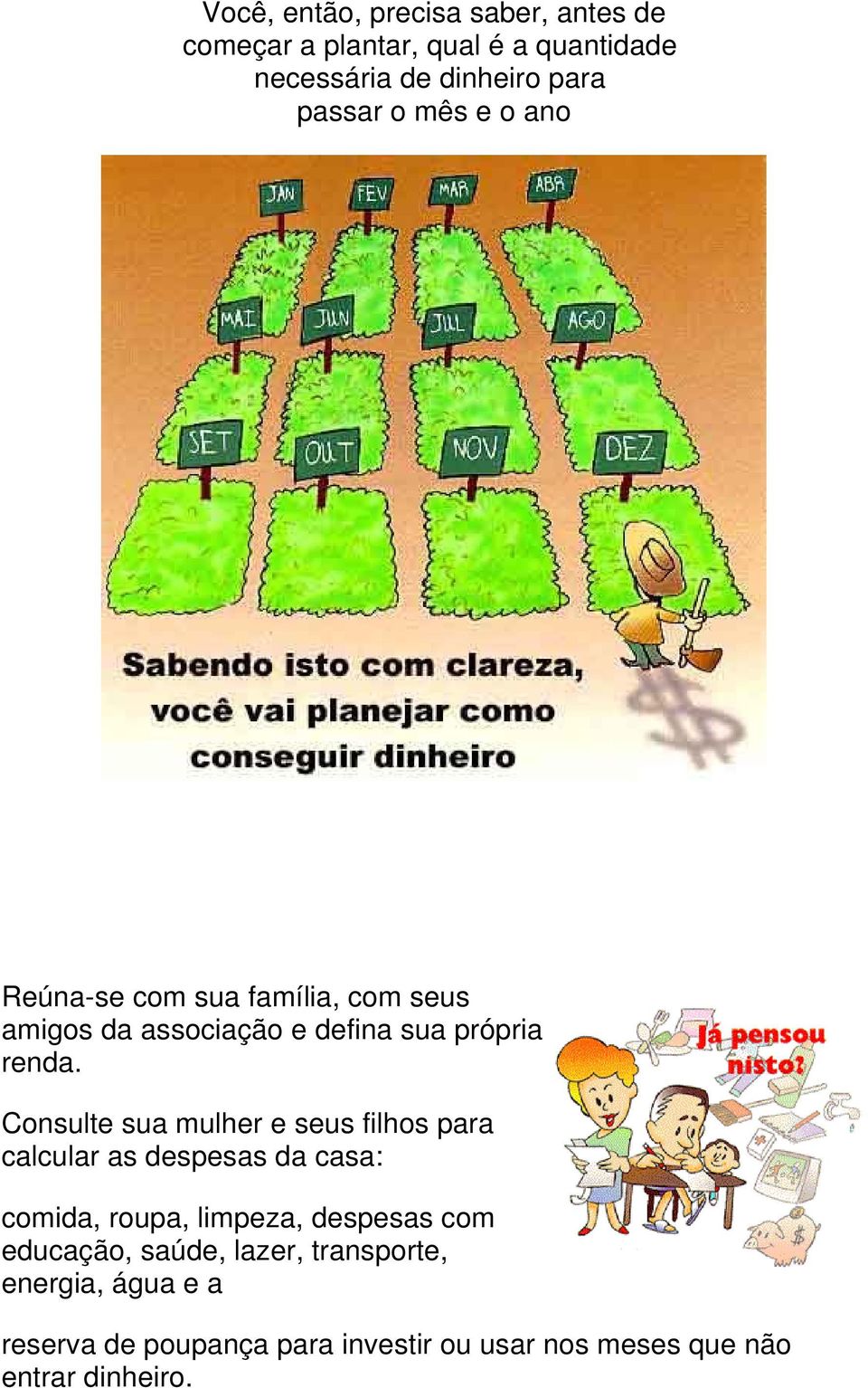 Consulte sua mulher e seus filhos para calcular as despesas da casa: comida, roupa, limpeza, despesas com