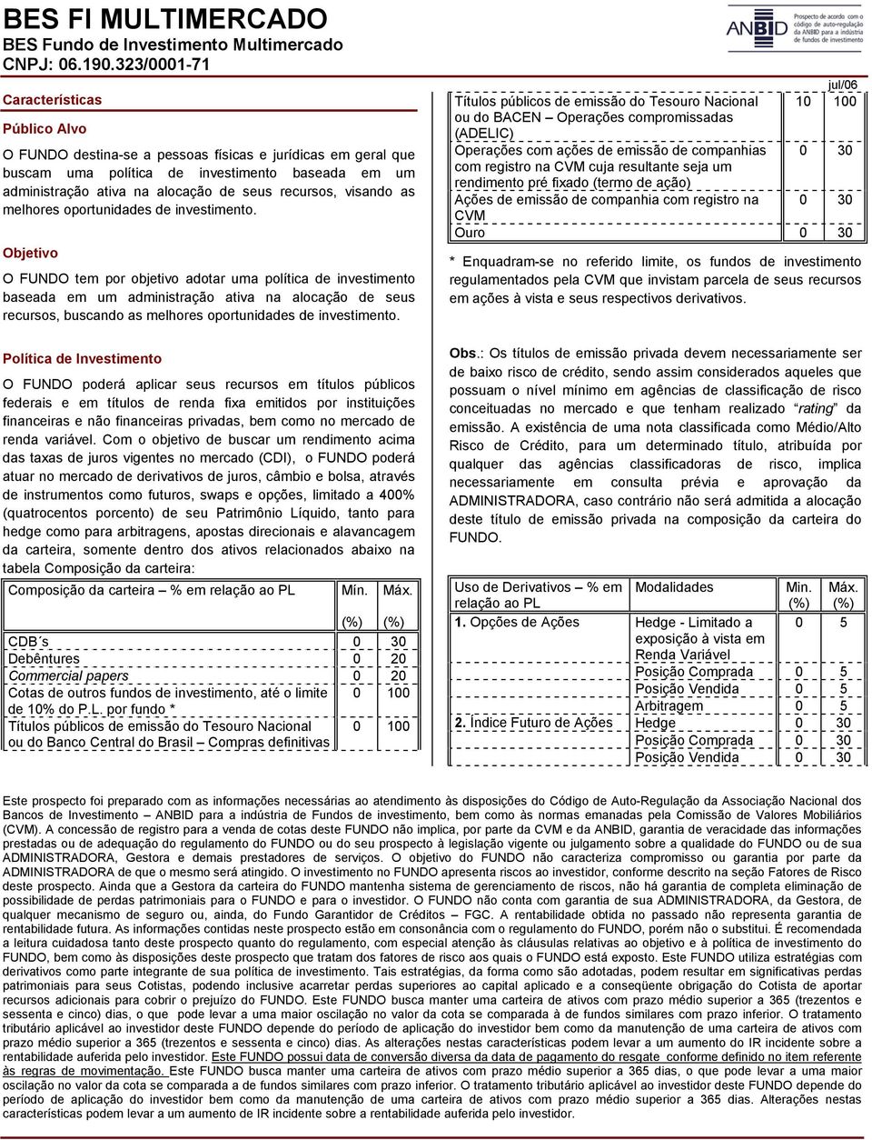 recursos, visando as melhores oportunidades de investimento.