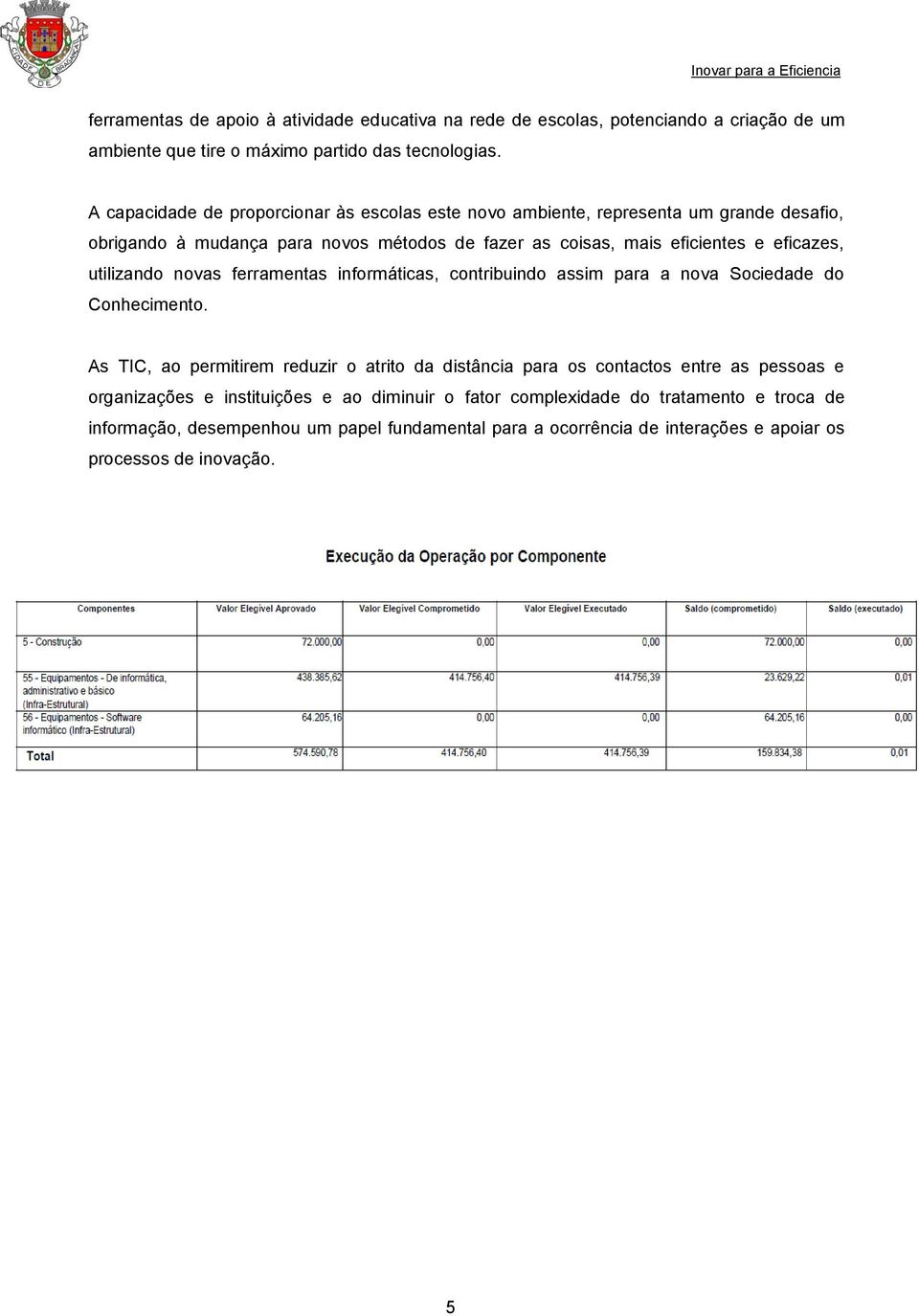 utilizando novas ferramentas informáticas, contribuindo assim para a nova Sociedade do Conhecimento.