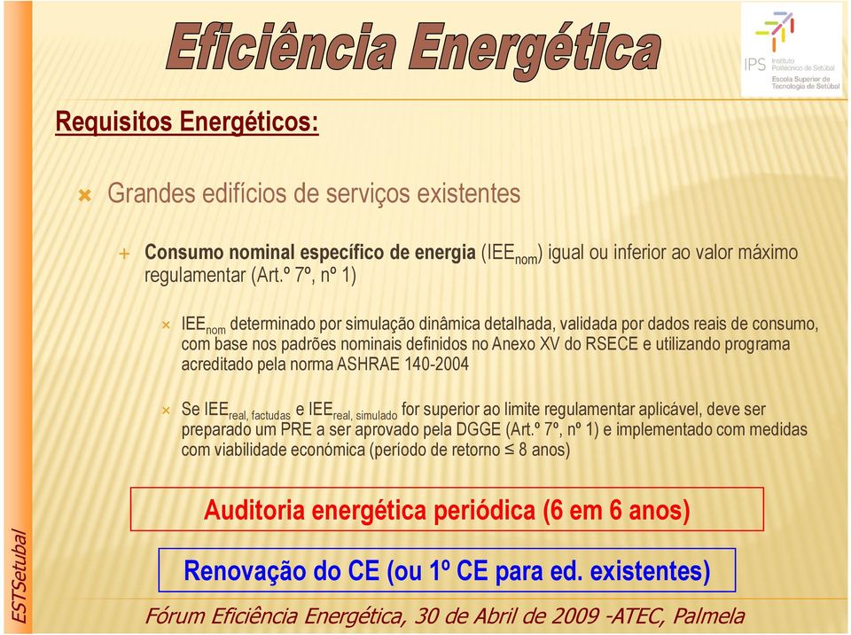 programa acreditado pela norma ASHRAE 140-2004 Se IEE real, factudas e IEE real, simulado for superior ao limite regulamentar aplicável, deve ser preparado um PRE a ser aprovado