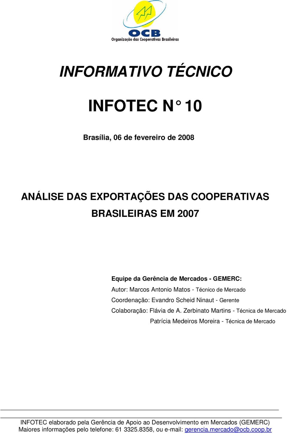 Antonio Matos - Técnico de Mercado Coordenação: Evandro Scheid Ninaut - Gerente Colaboração: