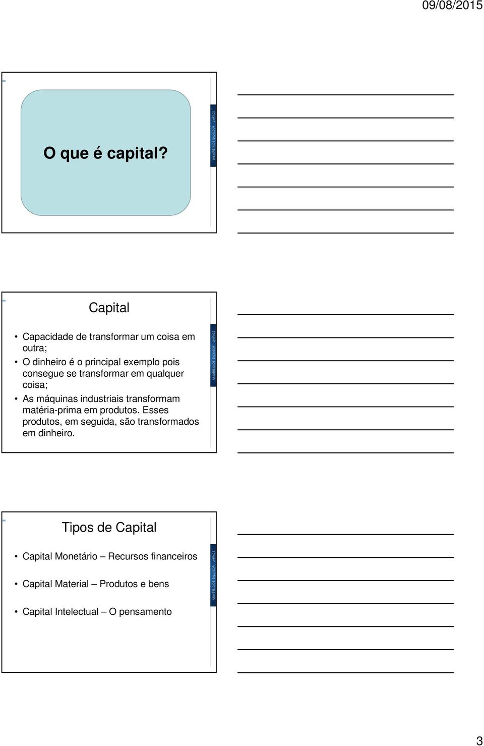 consegue se transformar em qualquer coisa; As máquinas industriais transformam matéria-prima em